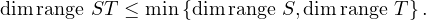 dim range ST ≤ min {dim range S,dim range T} .
