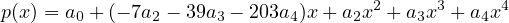 p(x) = a + (- 7a - 39a - 203a )x + a x2 + a x3 + a x4
       0       2     3      4     2     3     4
