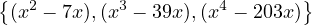 {                            }
 (x2 - 7x),(x3 - 39x),(x4 - 203x)
